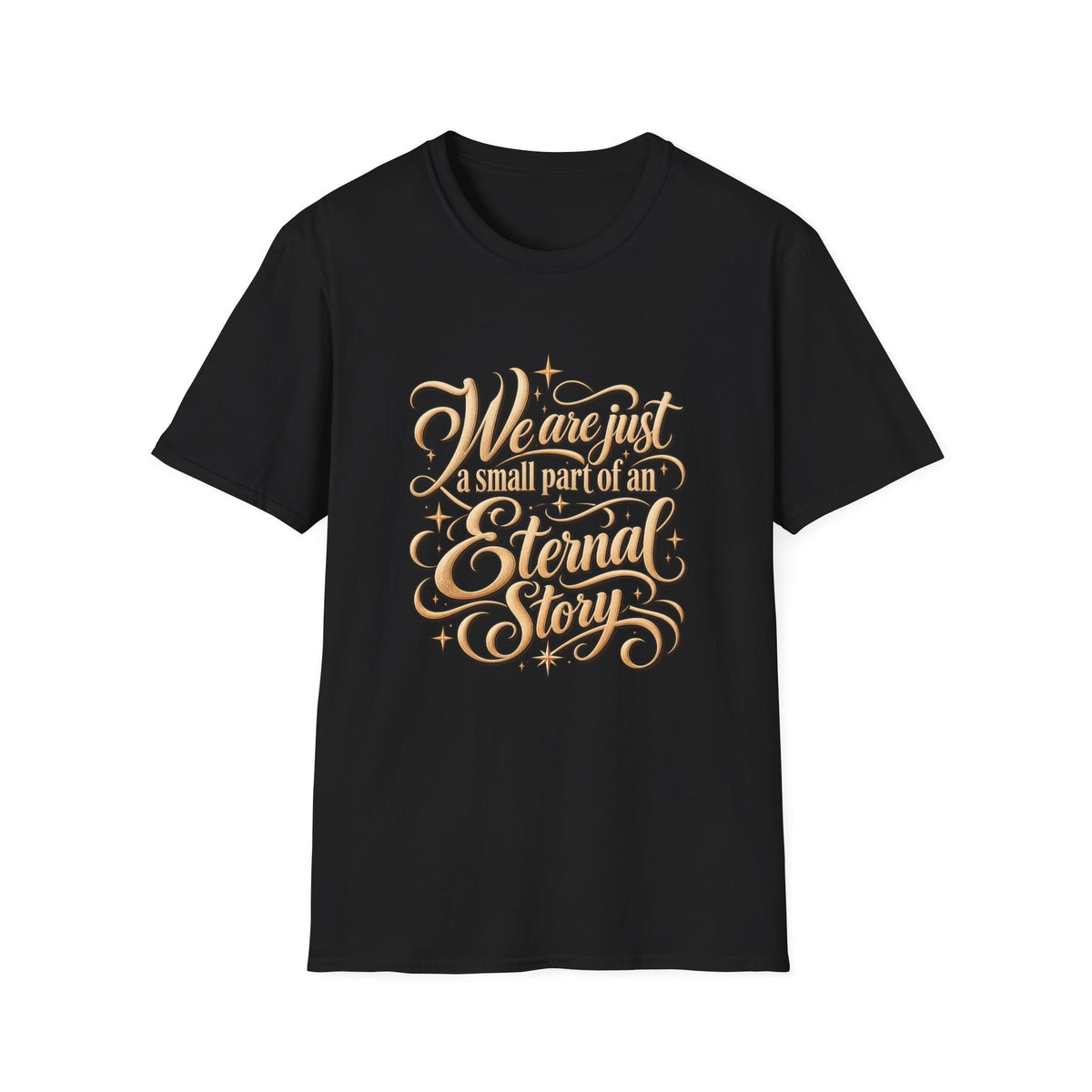 T-Shirt — "We’re Just A Small Part Of An Eternal Story" Inspirational Script Tee