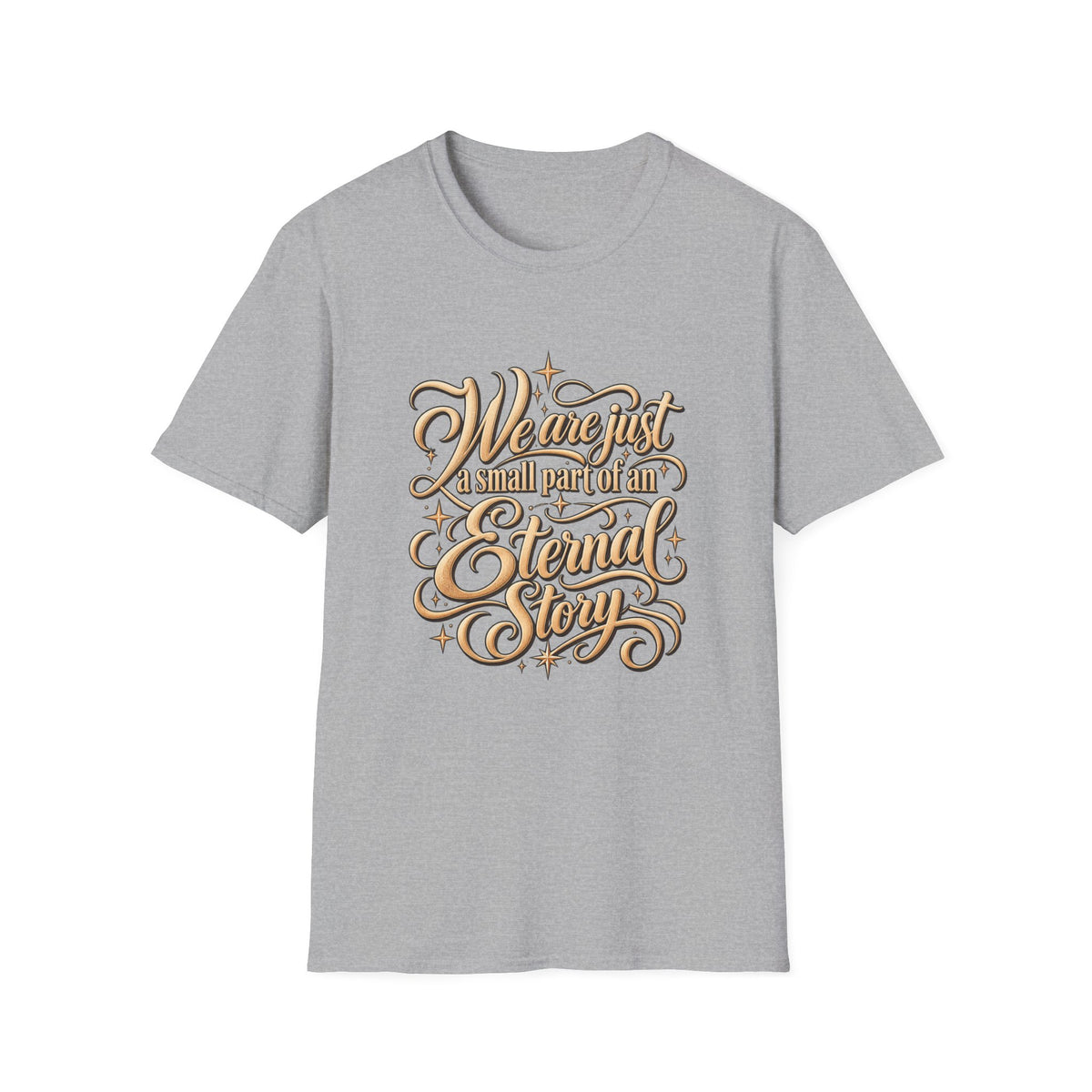 T-Shirt — "We’re Just A Small Part Of An Eternal Story" Inspirational Script Tee