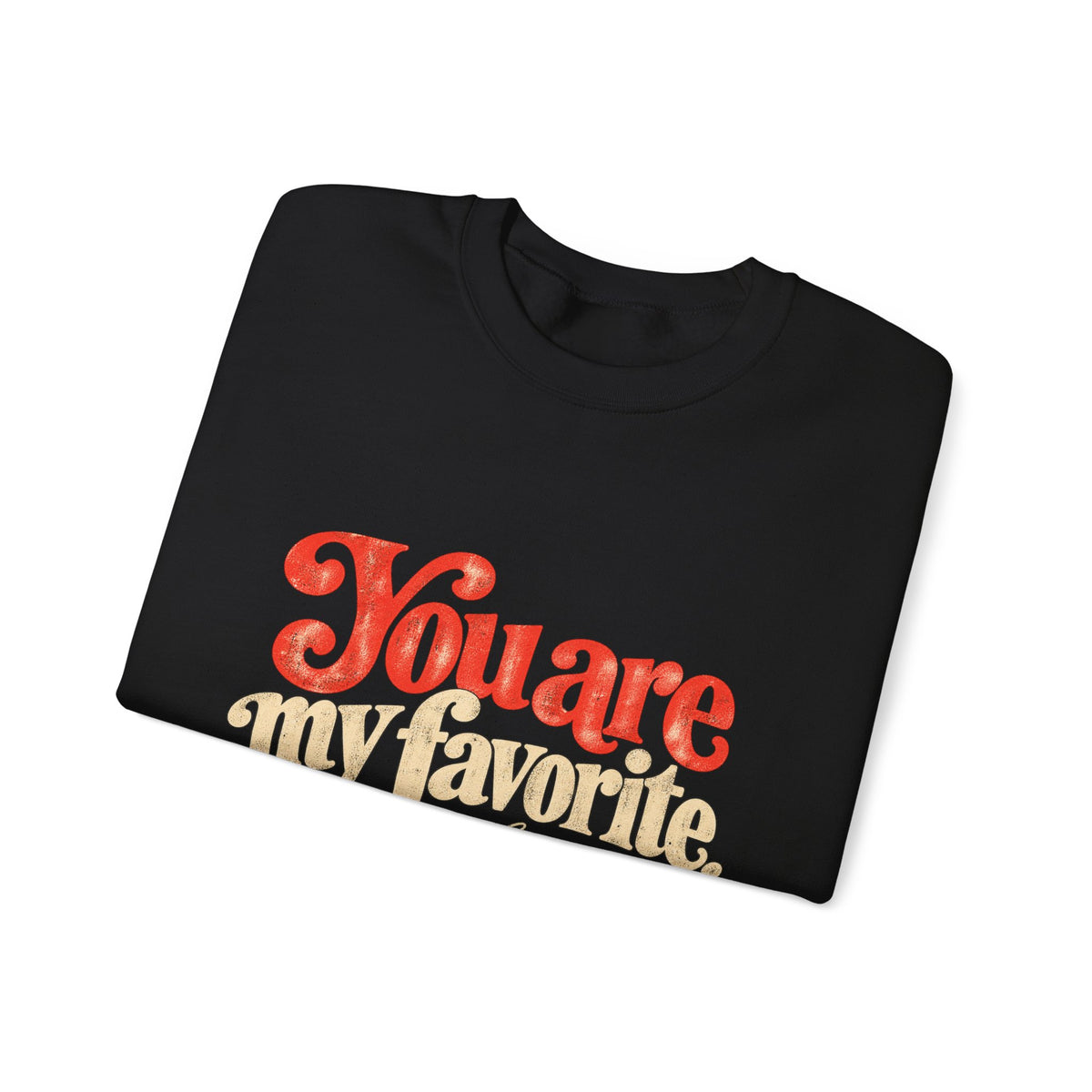 Crewneck Sweatshirt — "You are my favorite" Retro Love Graphic