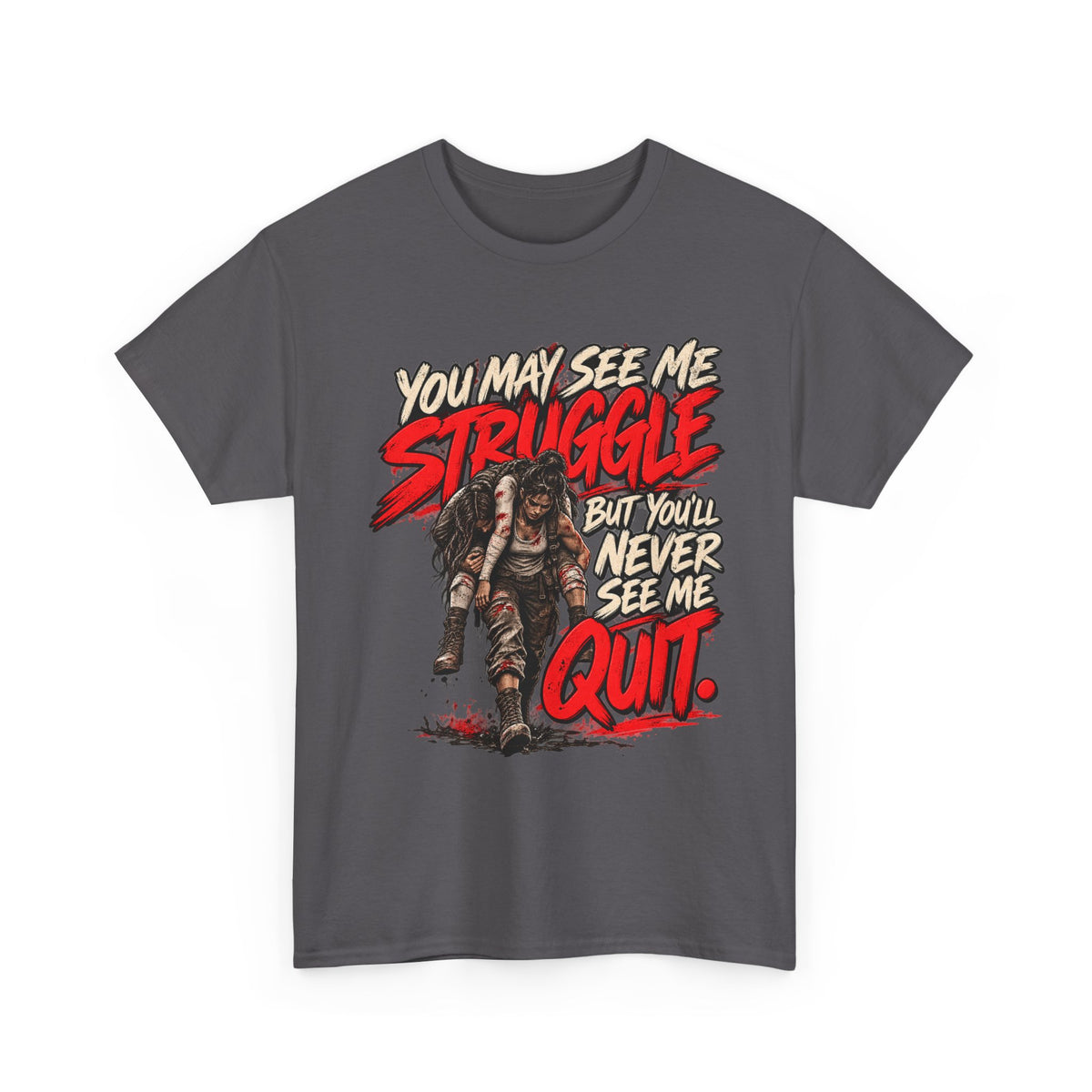 You May See Me Struggle But You'll Never See Me Quit