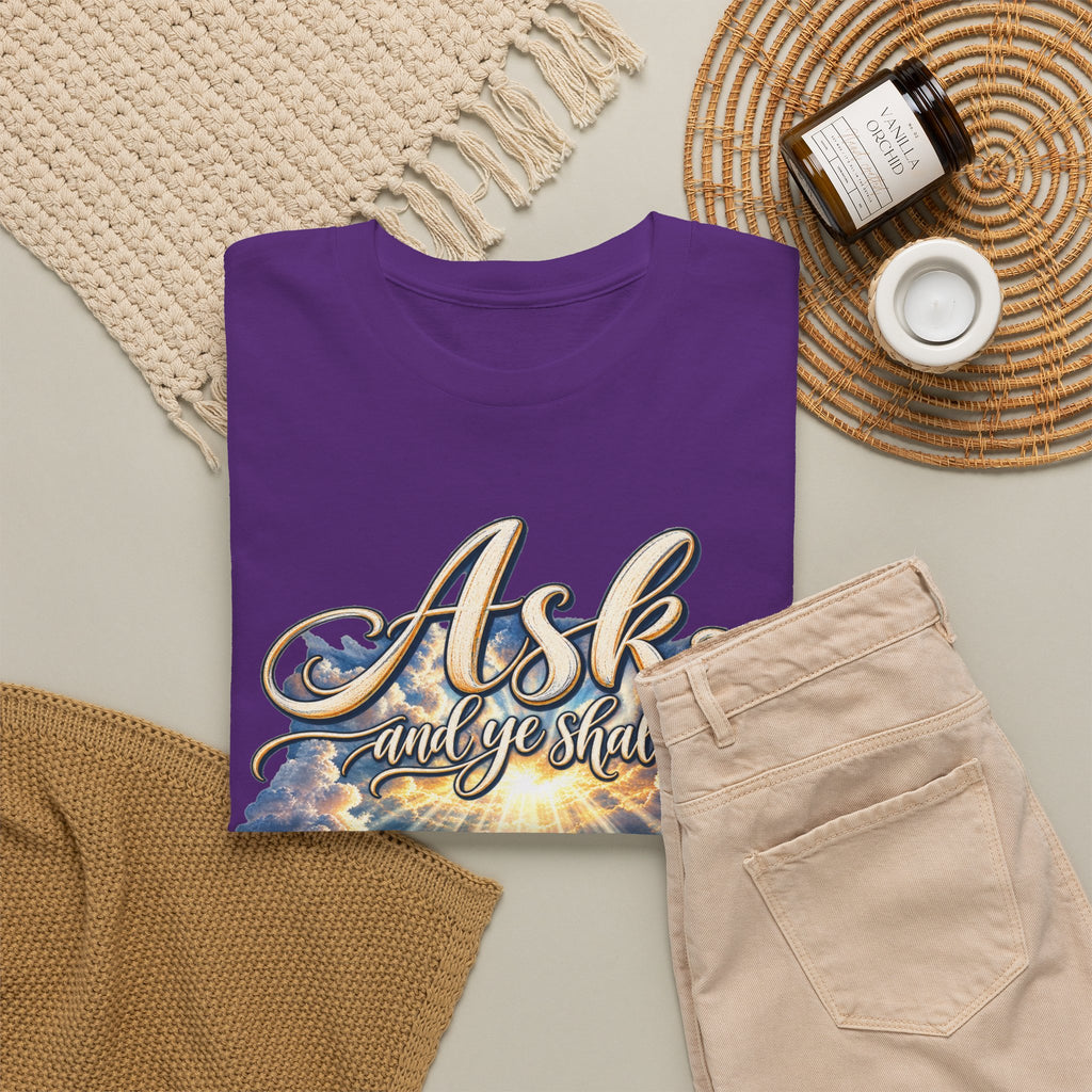 Ask and You Shall Receive Faith T-Shirt