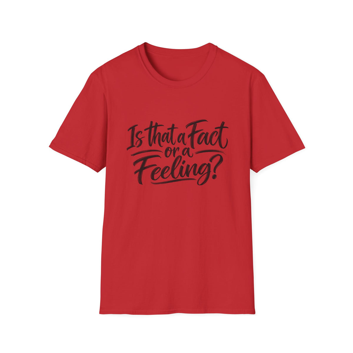 “Is That a Fact or a Feeling?” T-Shirt