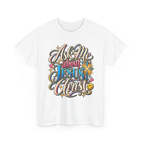 Ask Me About Jesus Christ T-Shirt