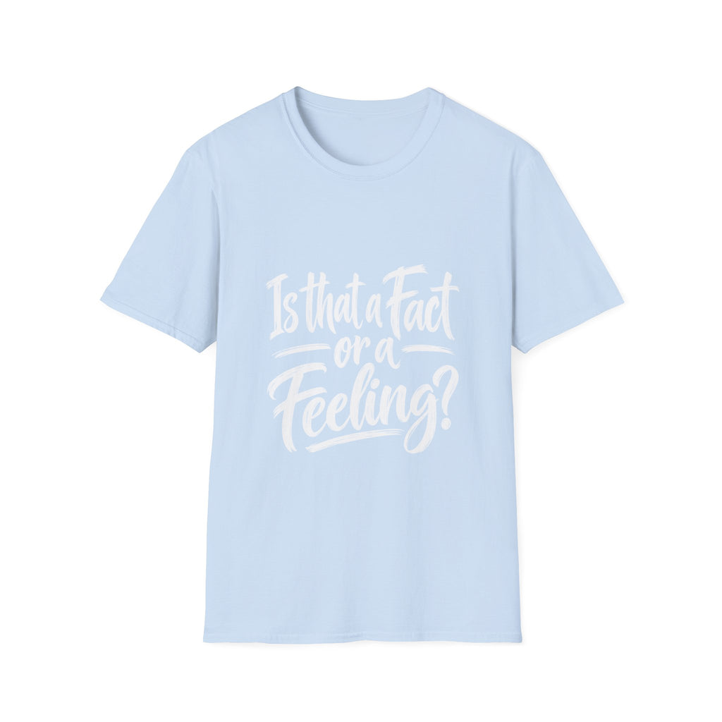Fact or Feeling T-Shirt