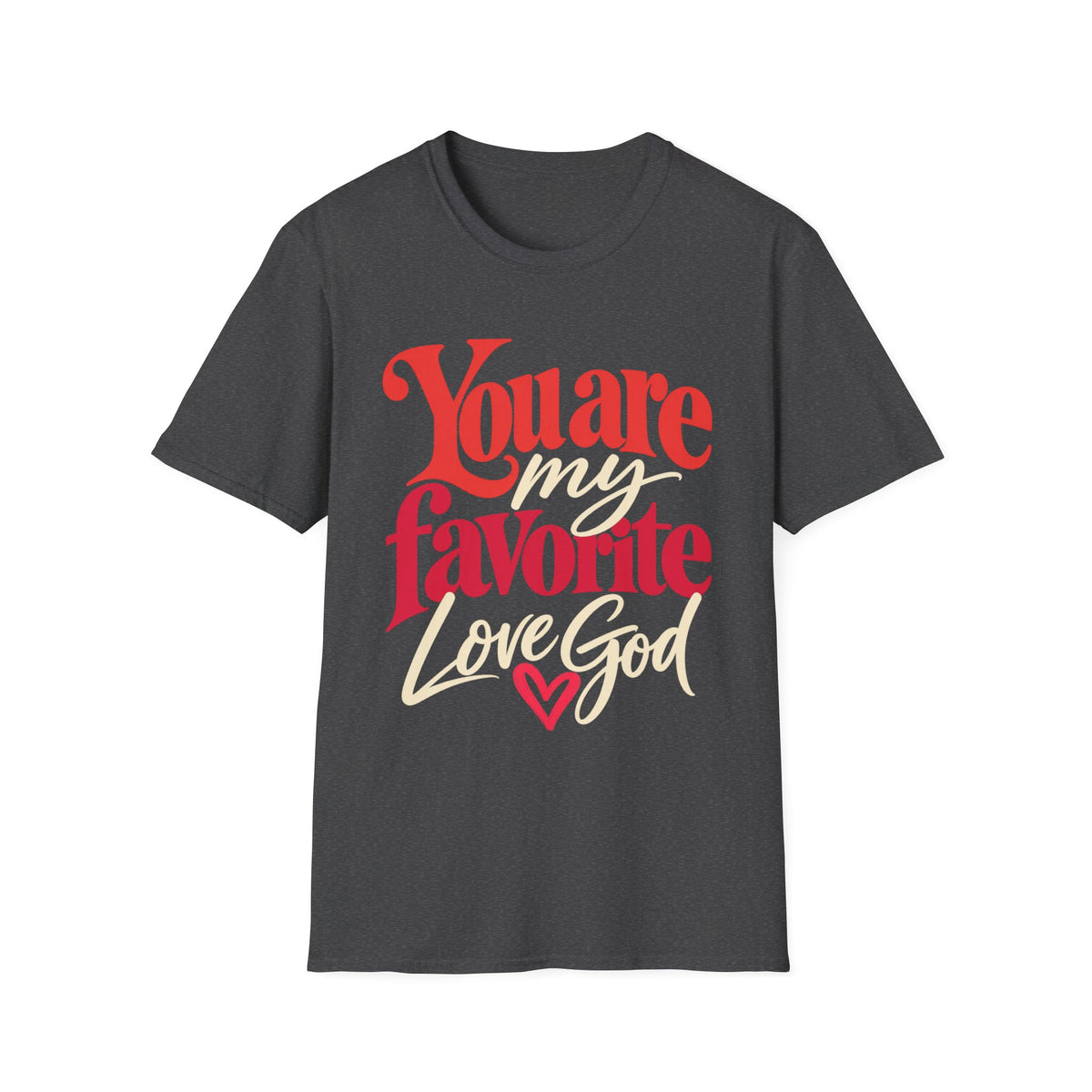 You Are My Favorite T-Shirt — Inspiring Christian Graphic Tee