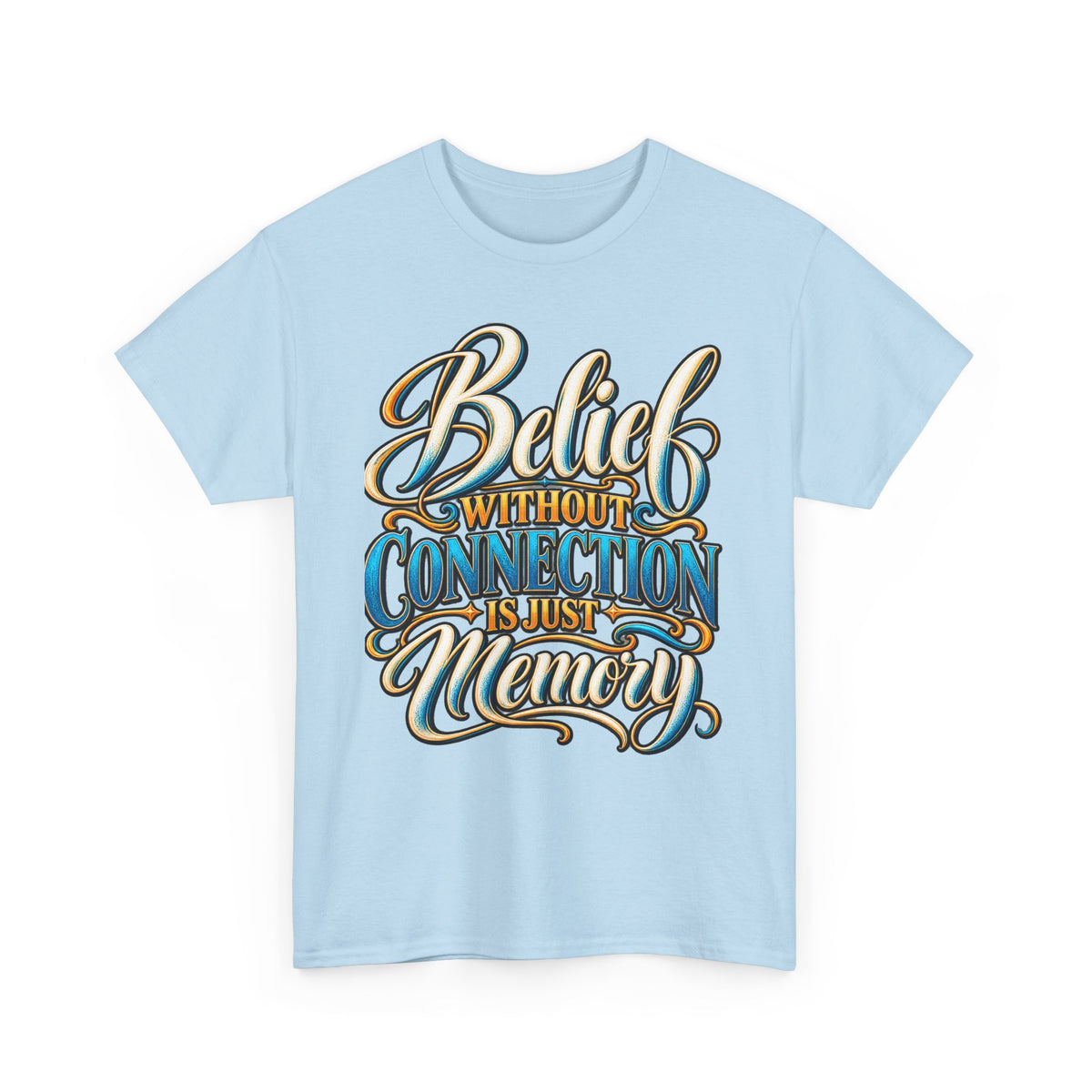Belief Without Connection Is Just Memory T-Shirt