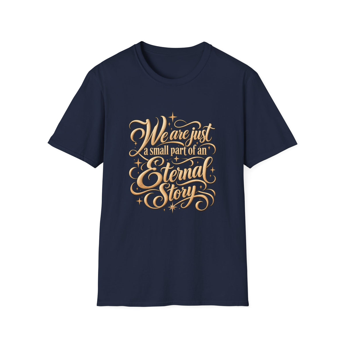 T-Shirt — "We’re Just A Small Part Of An Eternal Story" Inspirational Script Tee