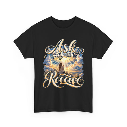 Ask and You Shall Receive Faith T-Shirt