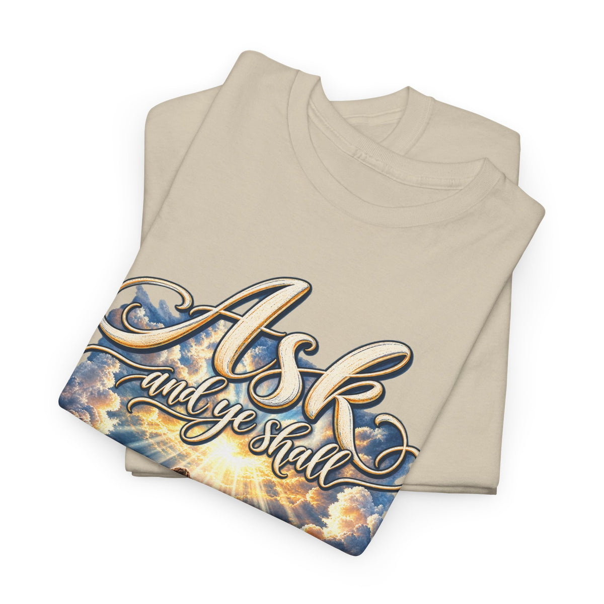Ask and You Shall Receive Faith T-Shirt
