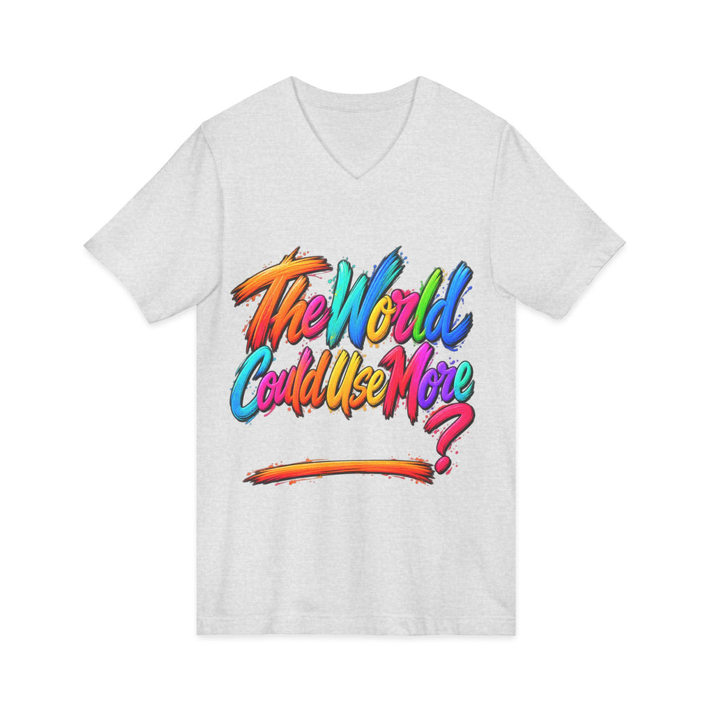 The World Could Use More....V-Neck Tee
