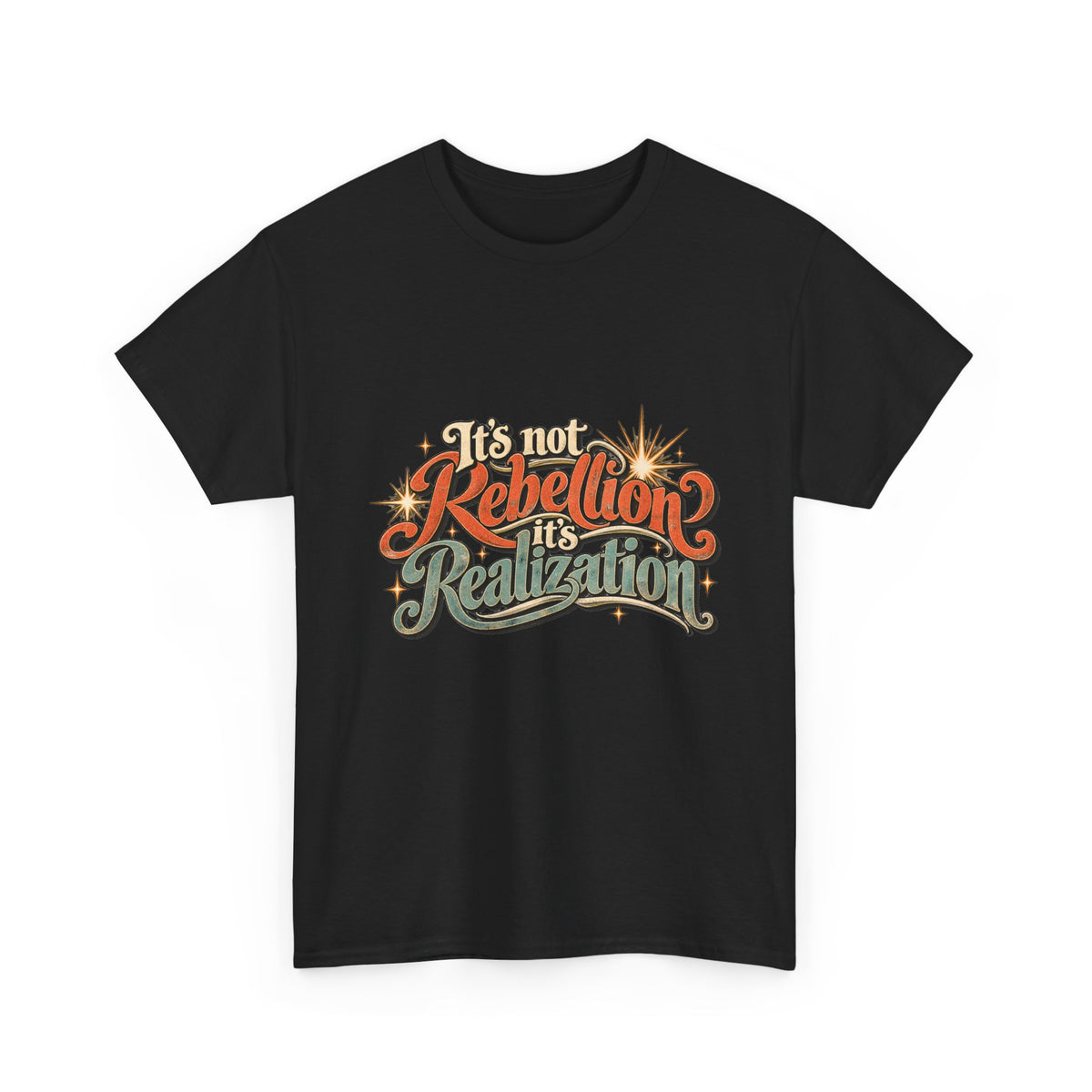 It’s Not Rebellion, It’s Realization Graphic Tee