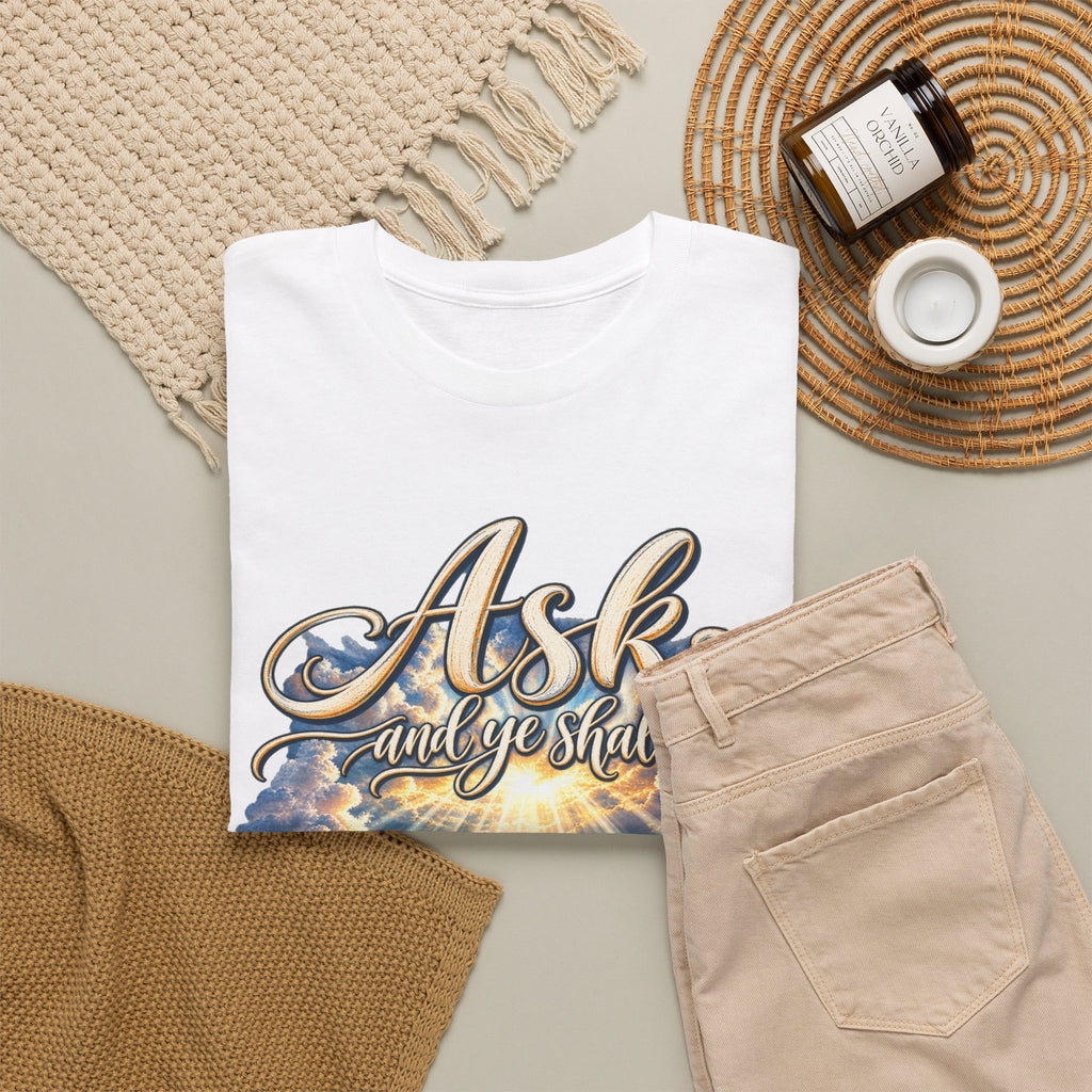 Ask and You Shall Receive Faith T-Shirt