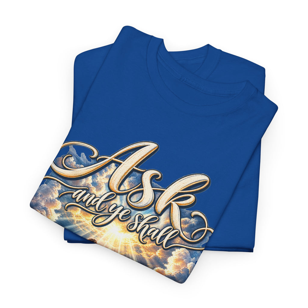 Ask and You Shall Receive Faith T-Shirt