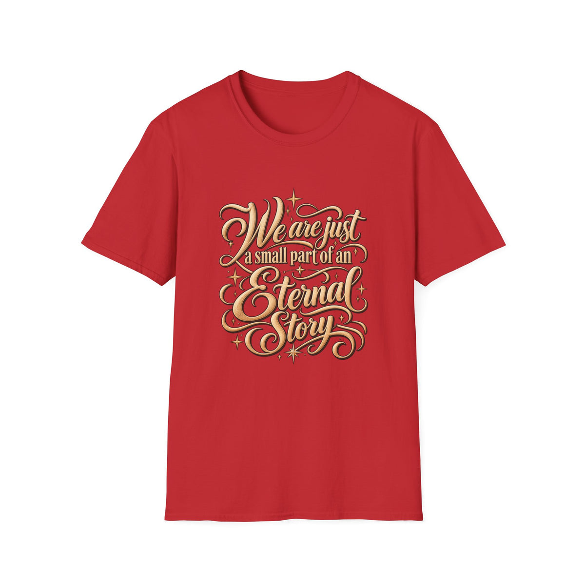 T-Shirt — "We’re Just A Small Part Of An Eternal Story" Inspirational Script Tee