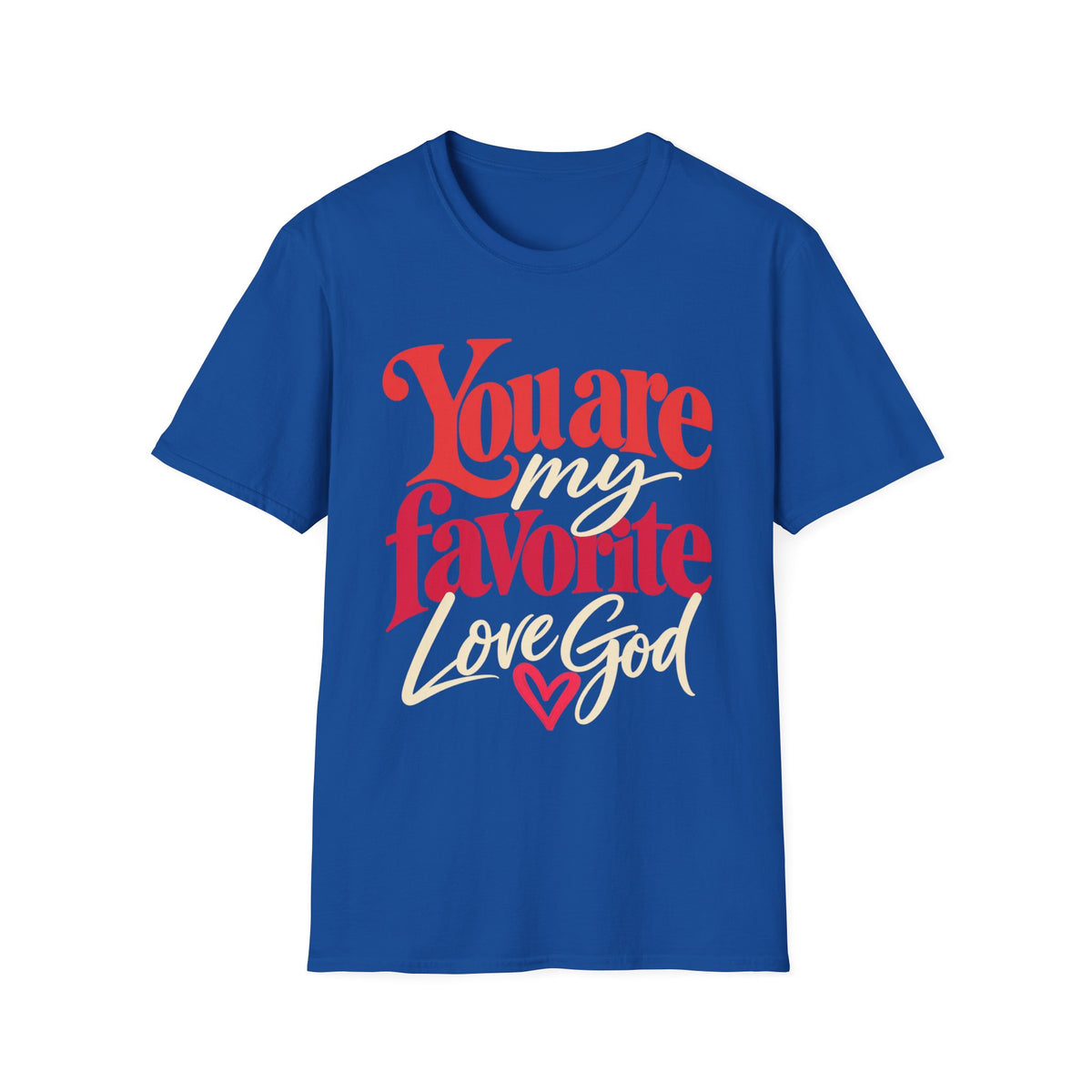 You Are My Favorite T-Shirt — Inspiring Christian Graphic Tee