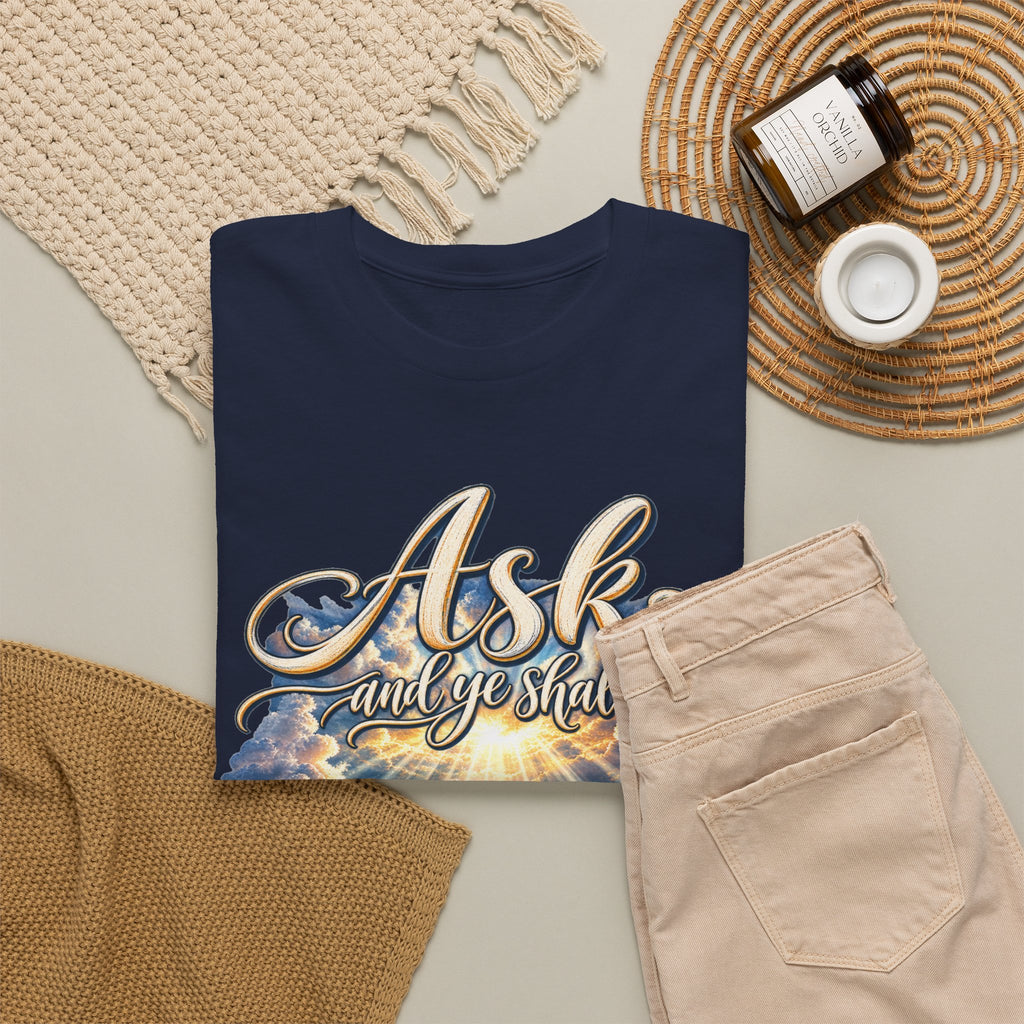Ask and You Shall Receive Faith T-Shirt
