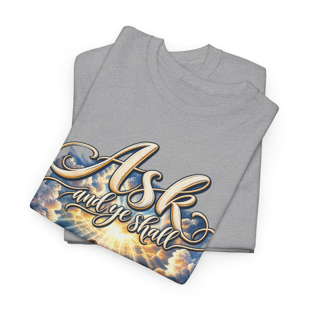 Ask and You Shall Receive Faith T-Shirt