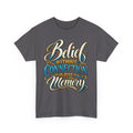 Believe Without Connection Is Just Memory T-Shirt