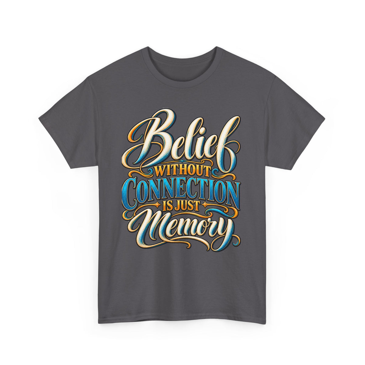 Believe Without Connection Is Just Memory T-Shirt