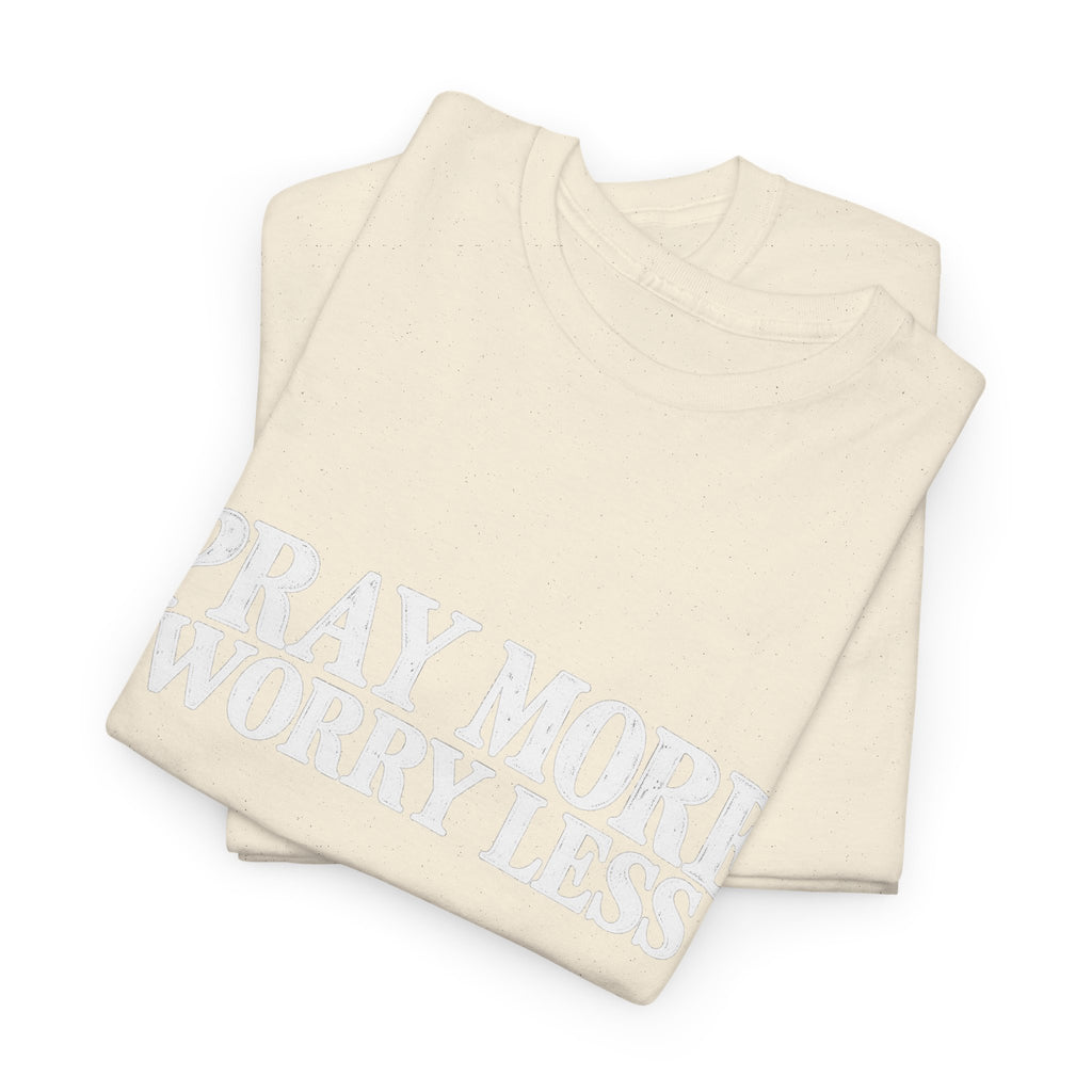 Pray More Worry Less T-Shirt