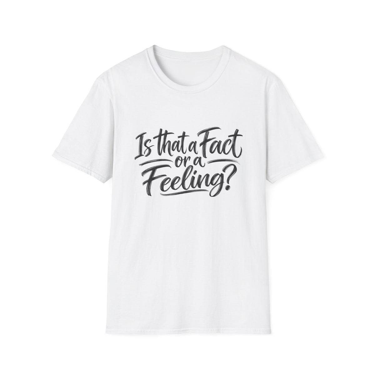 “Is That a Fact or a Feeling?” T-Shirt