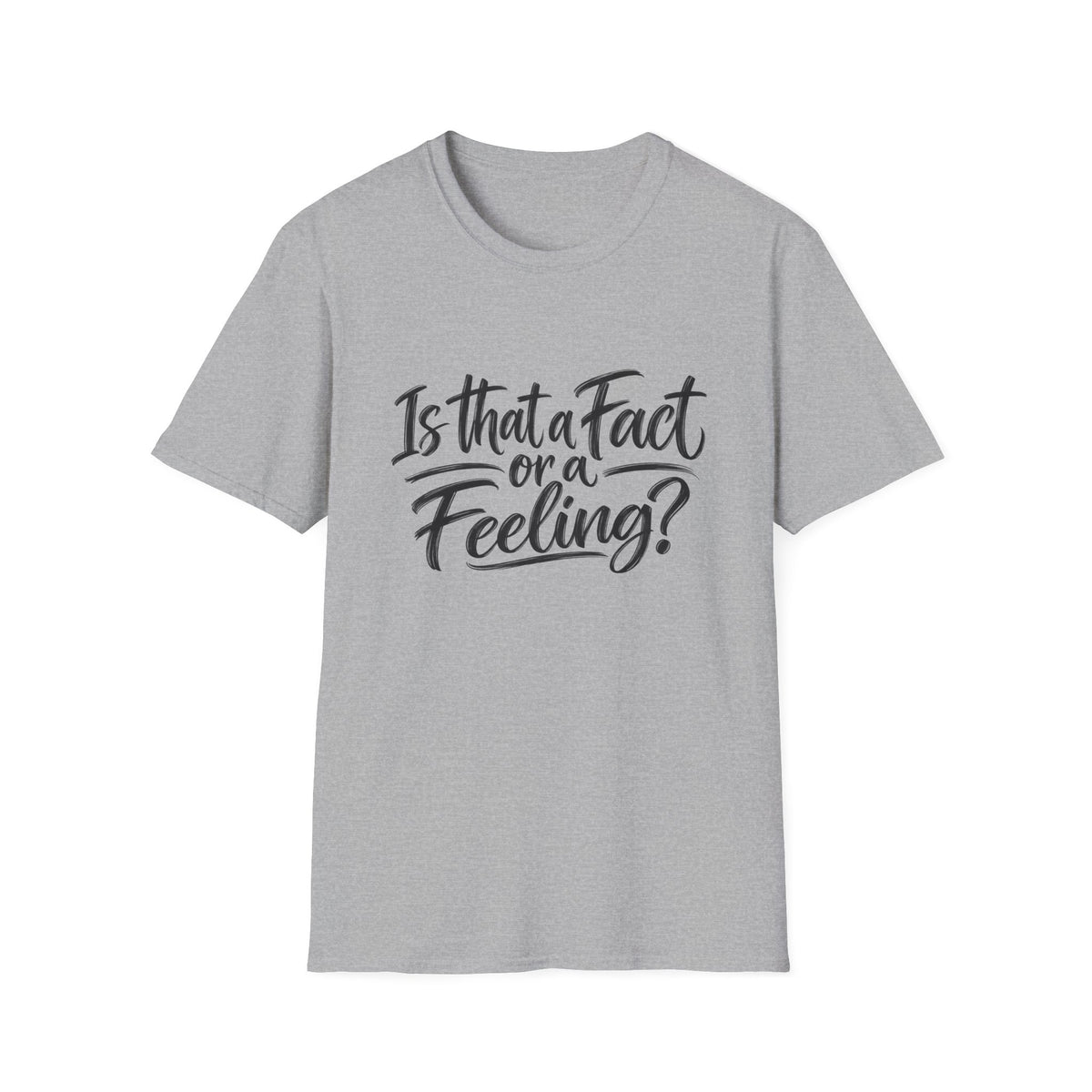 “Is That a Fact or a Feeling?” T-Shirt