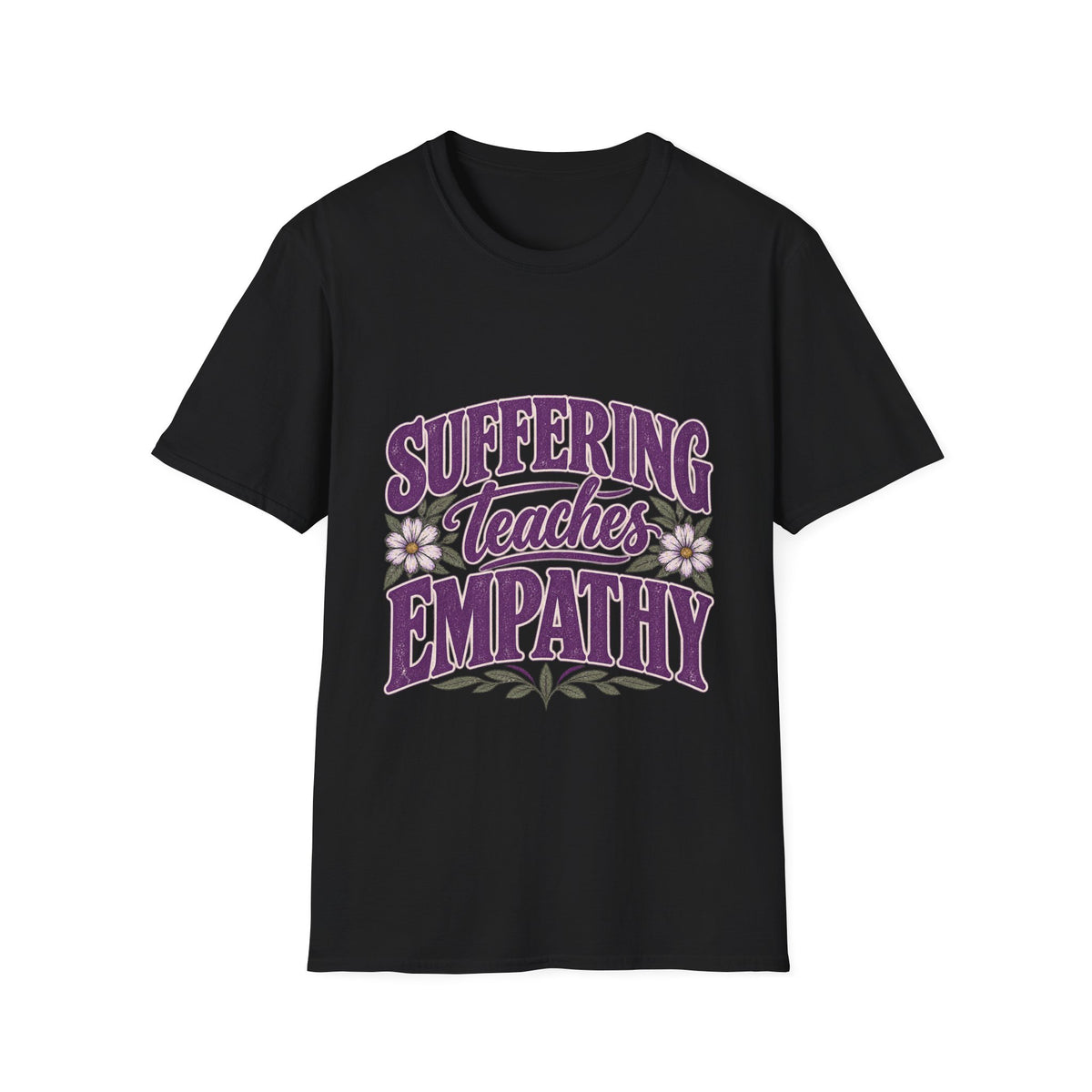 Suffering Teaches Empathy T-Shirt