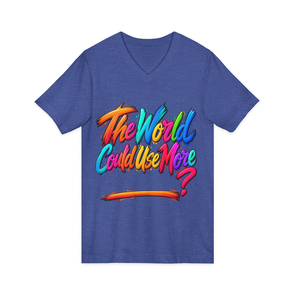 The World Could Use More....V-Neck Tee