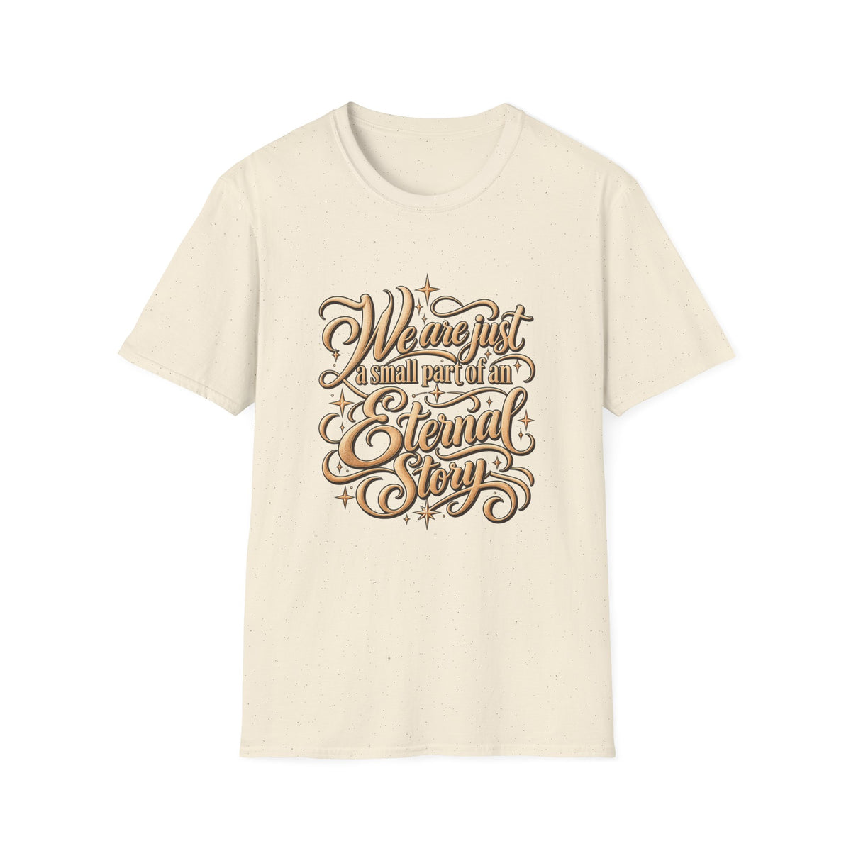 T-Shirt — "We’re Just A Small Part Of An Eternal Story" Inspirational Script Tee