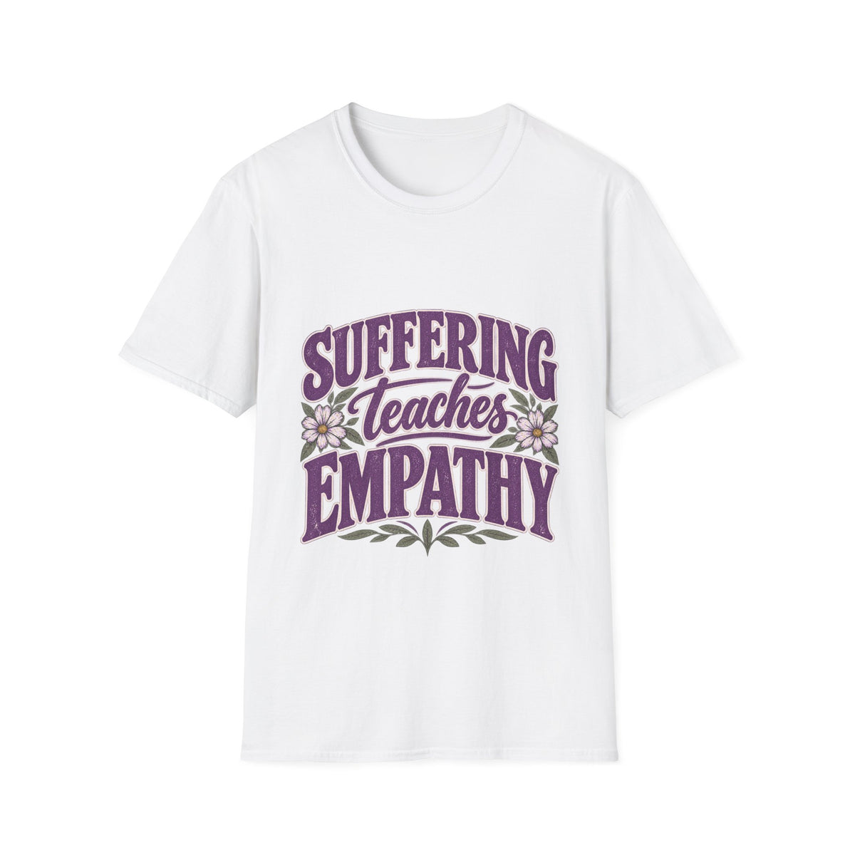 Suffering Teaches Empathy T-Shirt