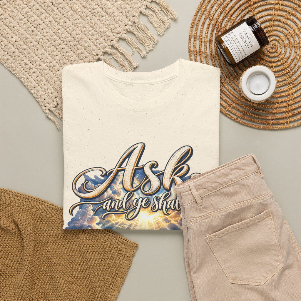 Ask and You Shall Receive Faith T-Shirt
