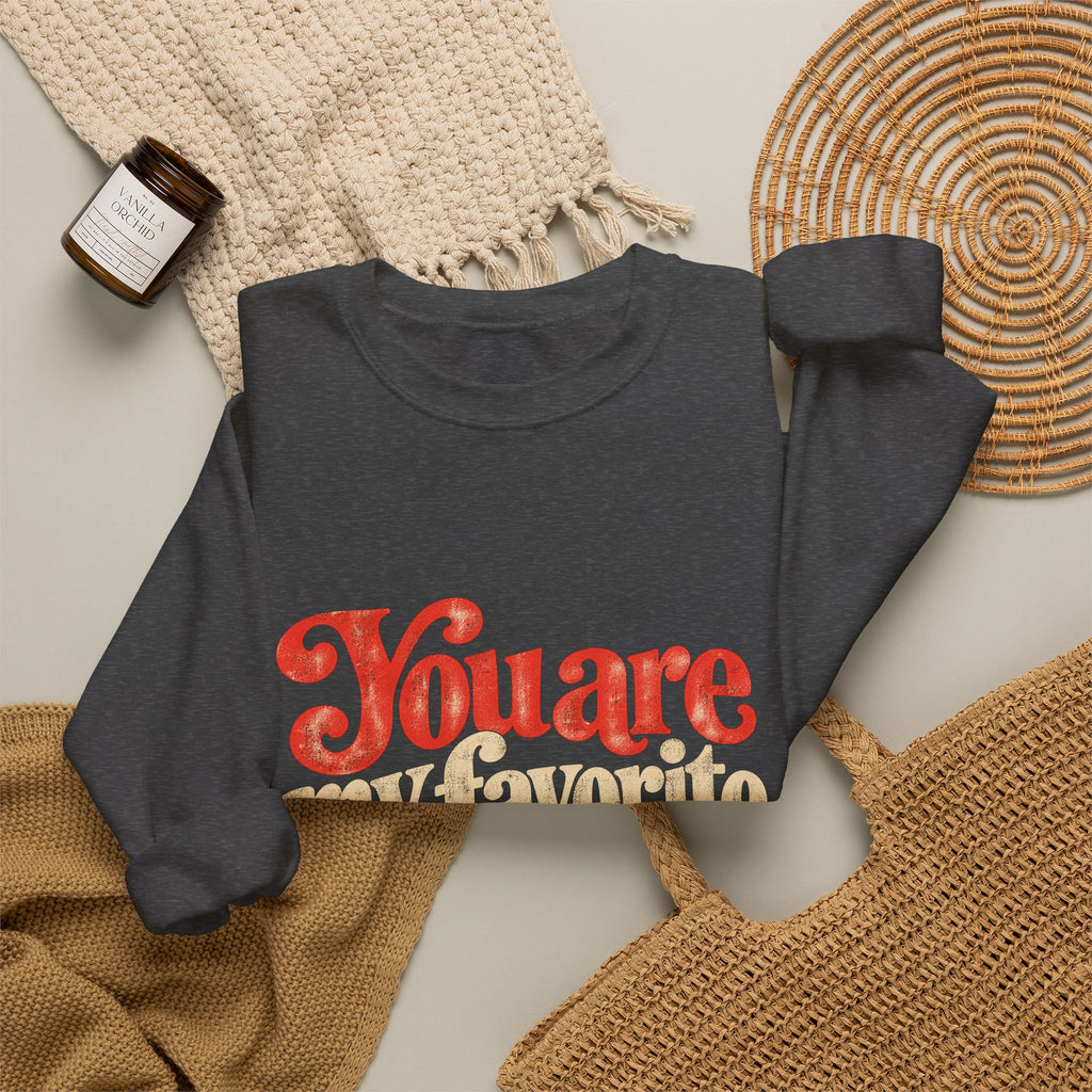 Crewneck Sweatshirt — "You are my favorite" Retro Love Graphic