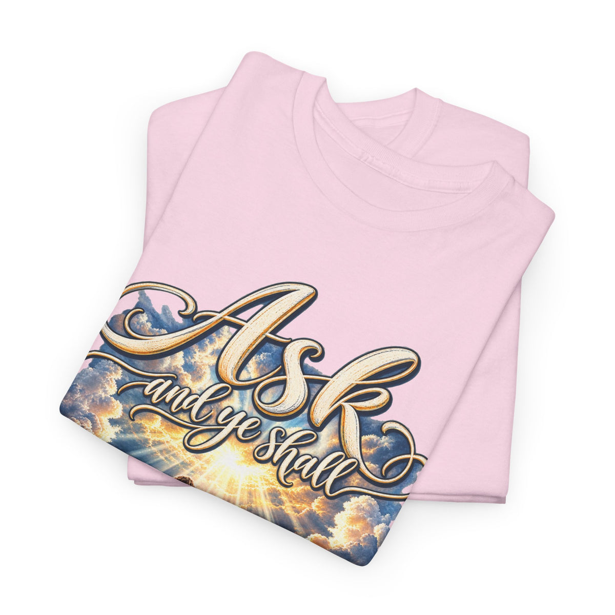 Ask and You Shall Receive Faith T-Shirt
