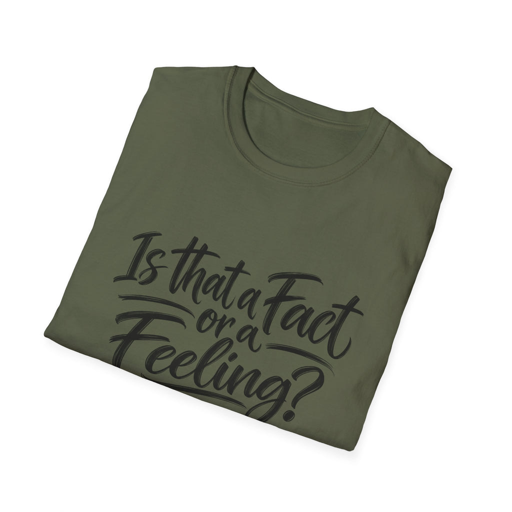 “Is That a Fact or a Feeling?” T-Shirt