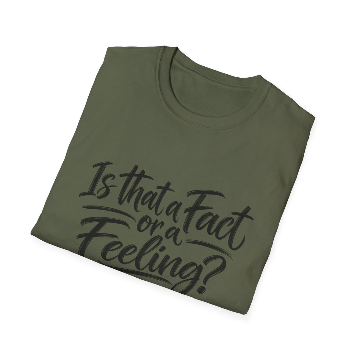 “Is That a Fact or a Feeling?” T-Shirt