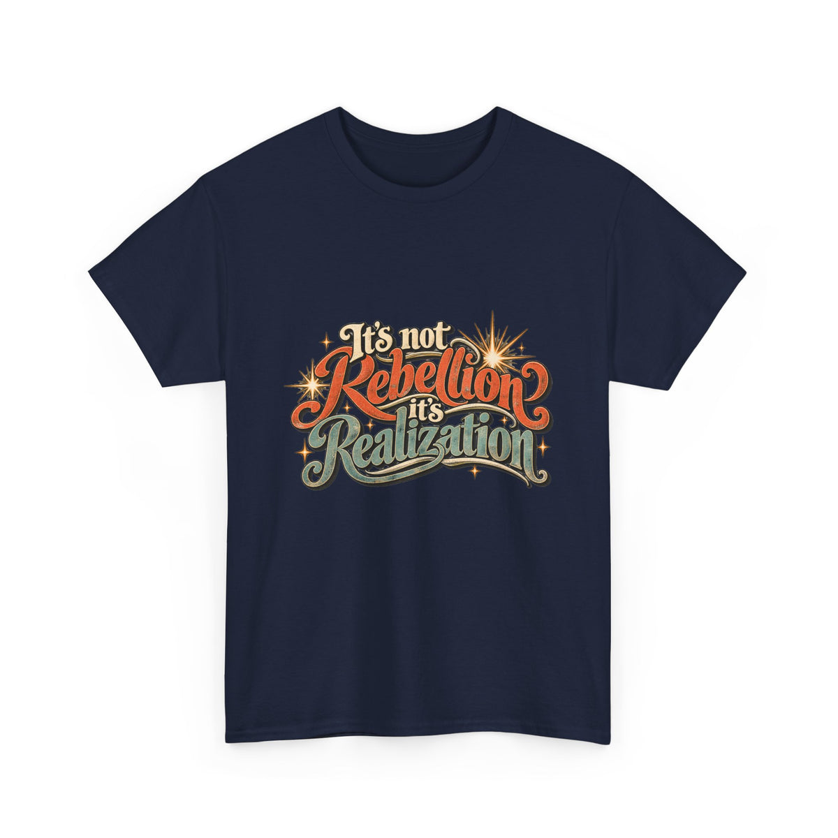 It’s Not Rebellion, It’s Realization Graphic Tee