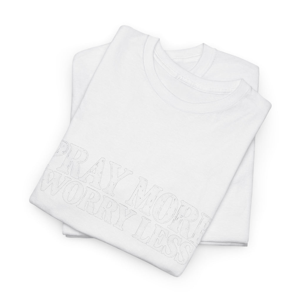 Pray More Worry Less T-Shirt