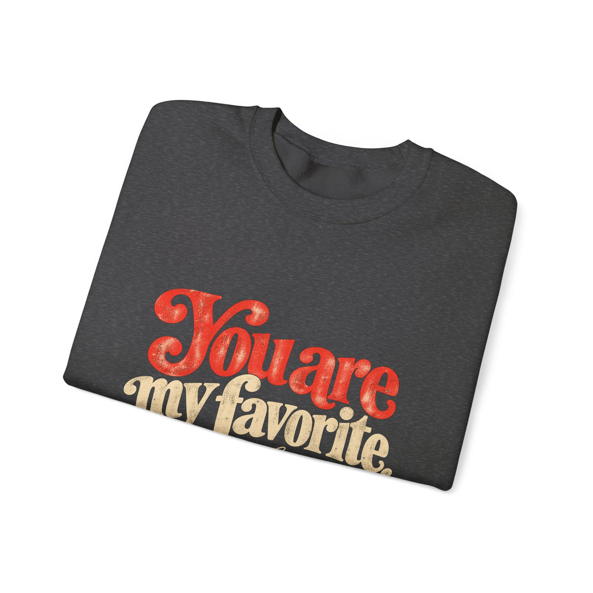 Crewneck Sweatshirt — "You are my favorite" Retro Love Graphic