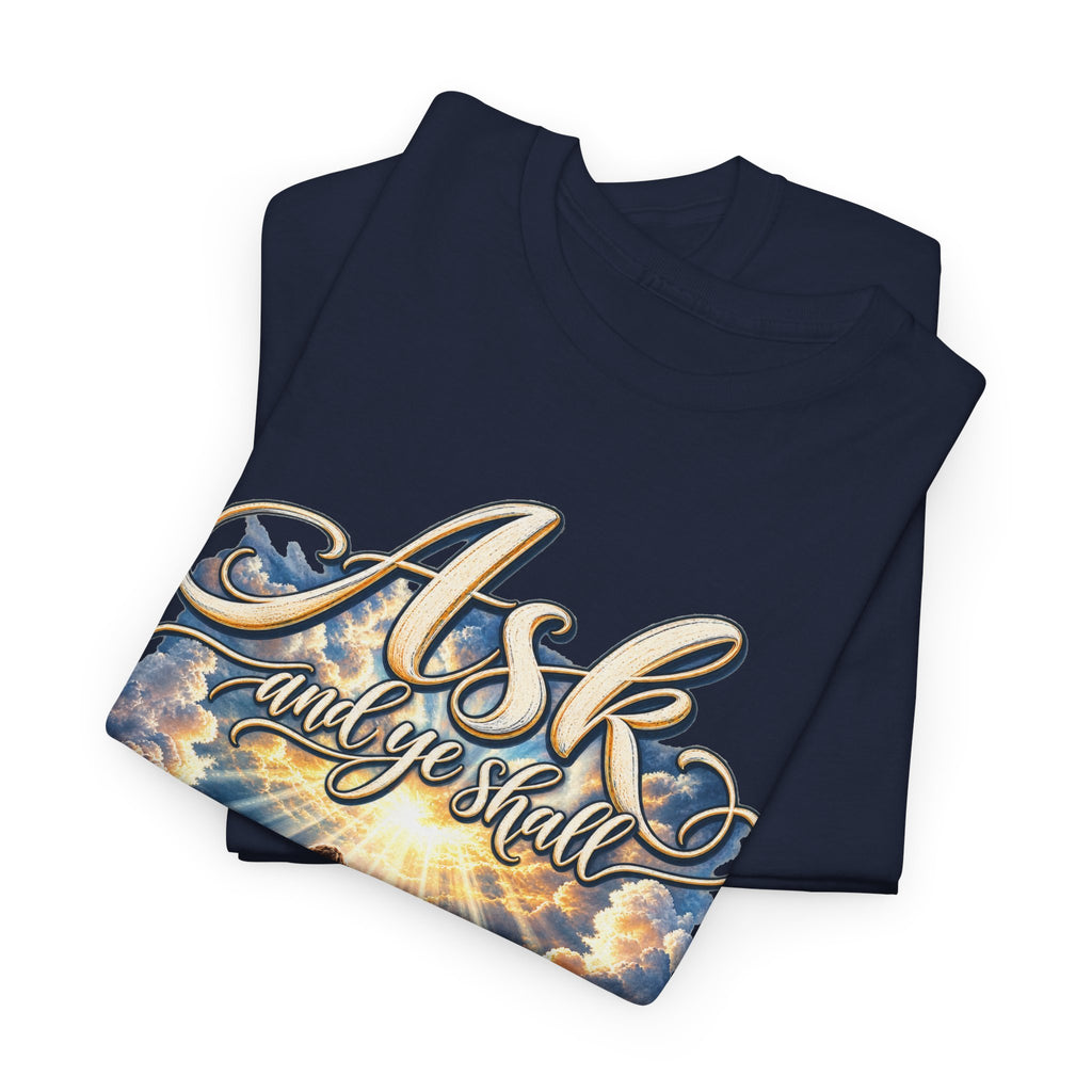 Ask and You Shall Receive Faith T-Shirt