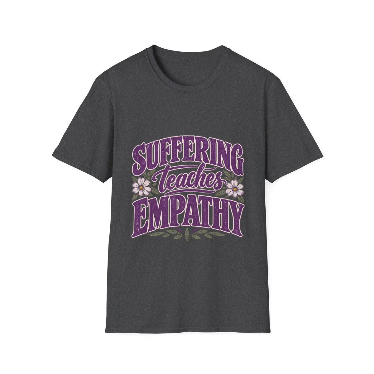 Suffering Teaches Empathy T-Shirt
