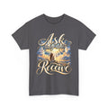 Ask and You Shall Receive Faith T-Shirt