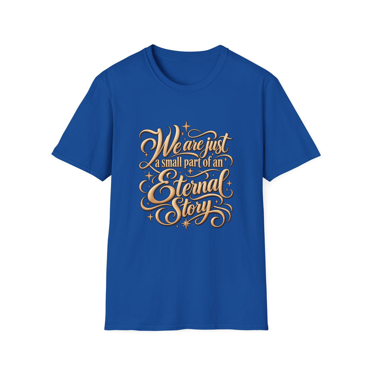 T-Shirt — "We’re Just A Small Part Of An Eternal Story" Inspirational Script Tee