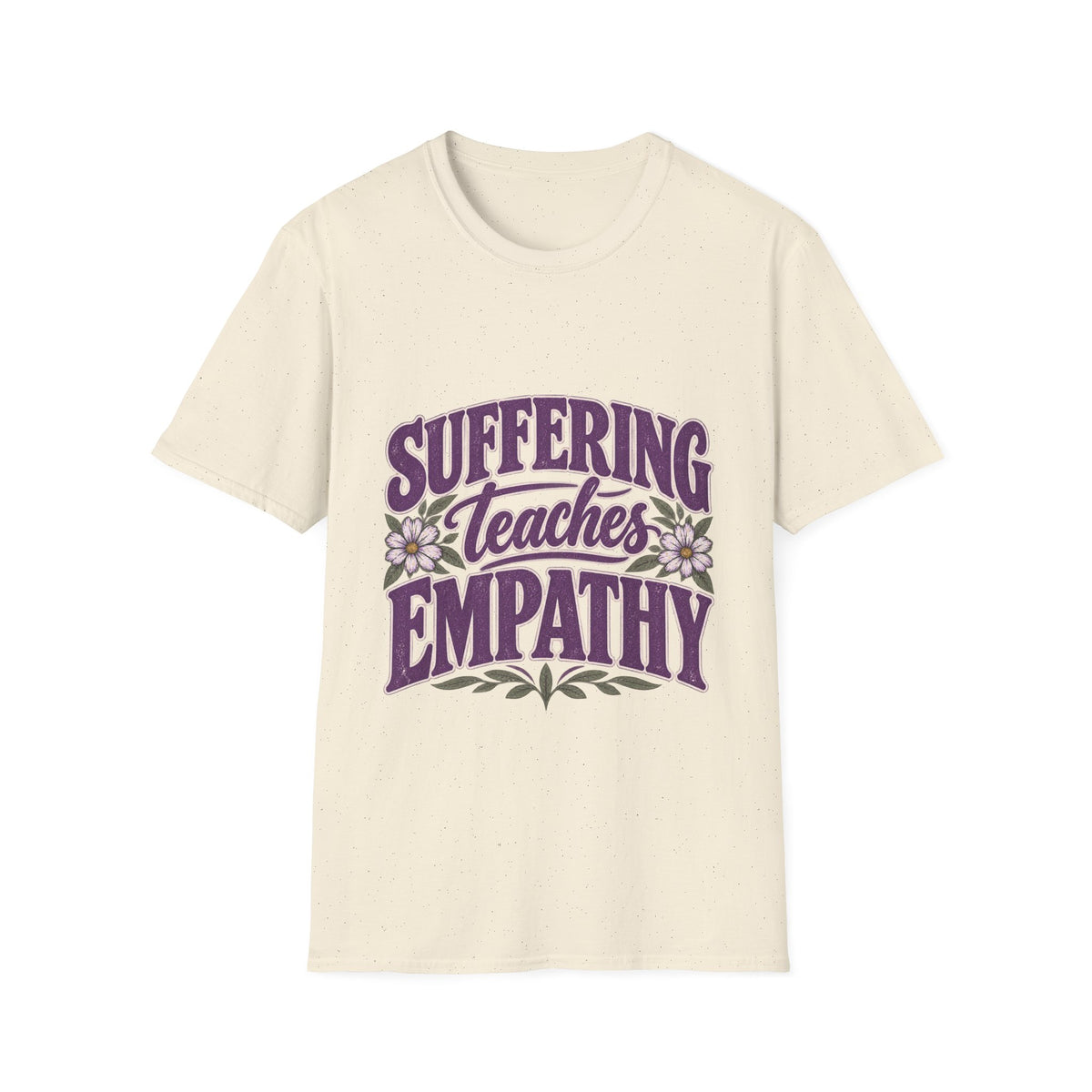 Suffering Teaches Empathy T-Shirt