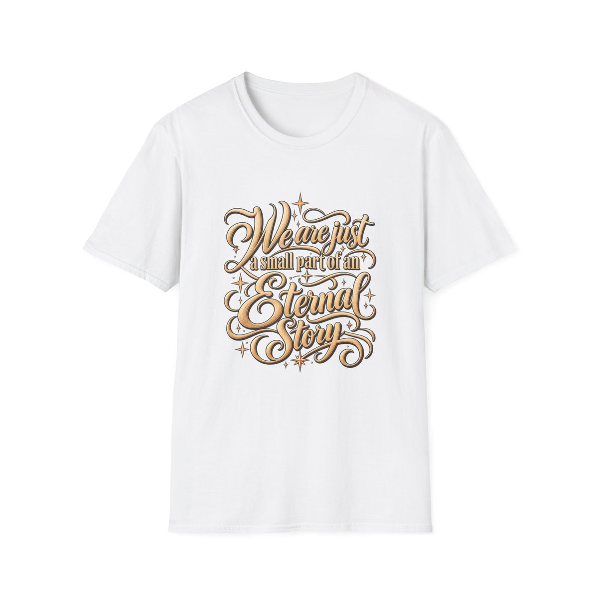 T-Shirt — "We’re Just A Small Part Of An Eternal Story" Inspirational Script Tee