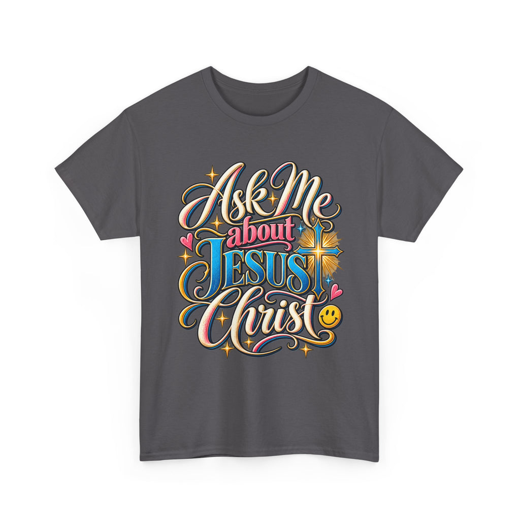 Ask Me About Jesus Christ T-Shirt