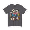 Ask Me About Jesus Christ T-Shirt