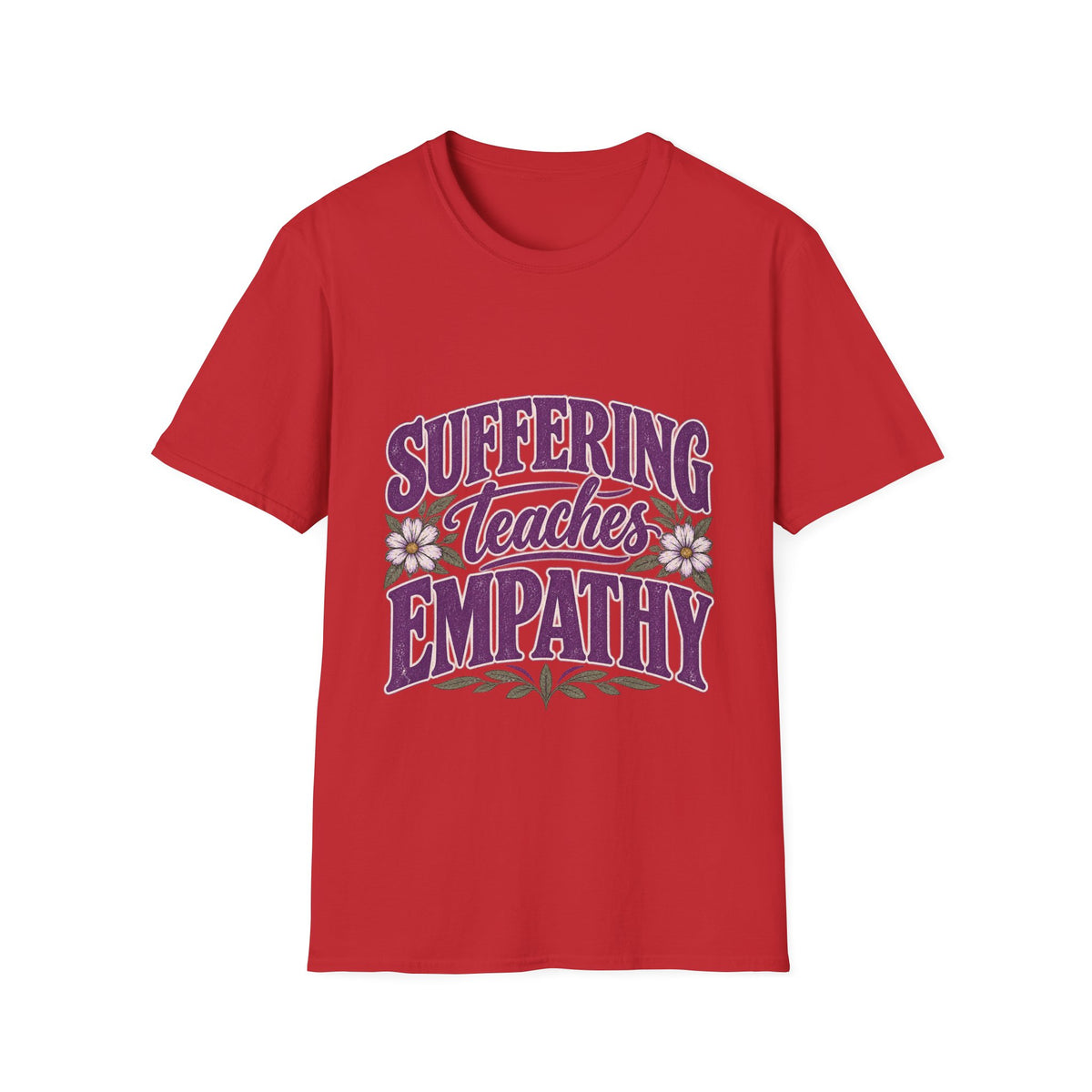 Suffering Teaches Empathy T-Shirt