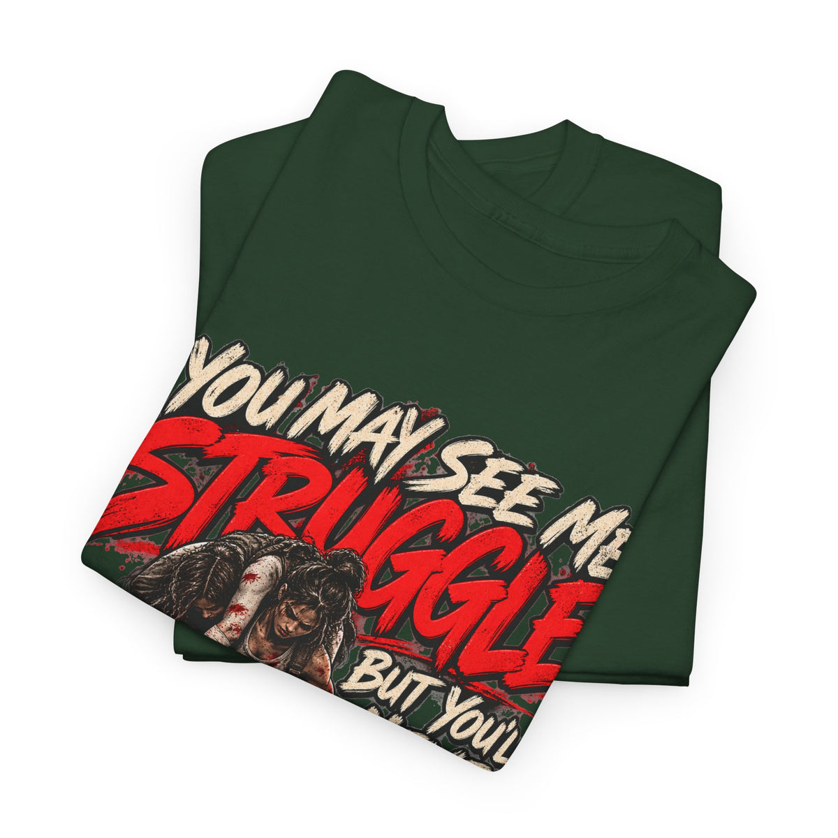 You May See Me Struggle But You'll Never See Me Quit