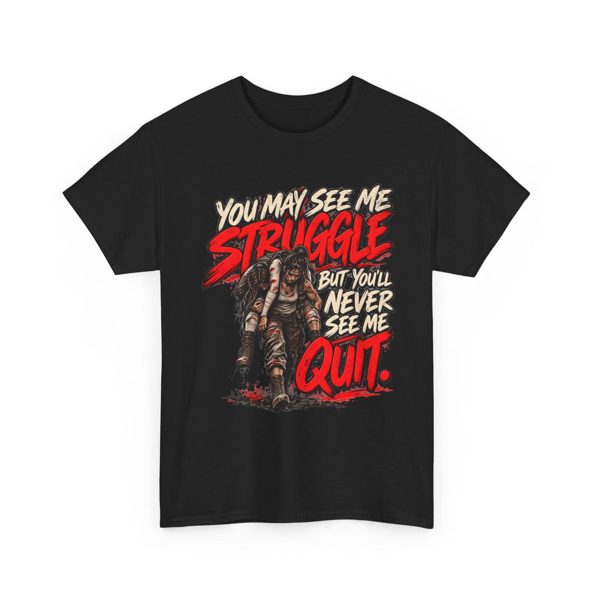You May See Me Struggle But You'll Never See Me Quit