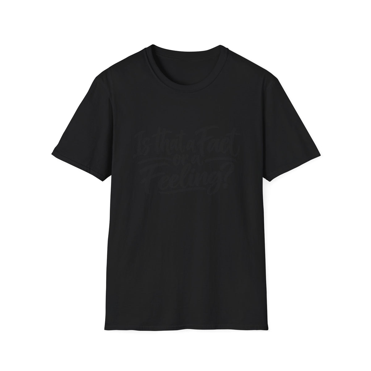 “Is That a Fact or a Feeling?” T-Shirt